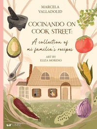 Cocinando on Cook Street: A collection of mi familia's recipes book cover.